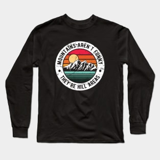 Dad Joke Retro Mountains Aren’t Funny They’re Hill Areas Adult Jokes Long Sleeve T-Shirt